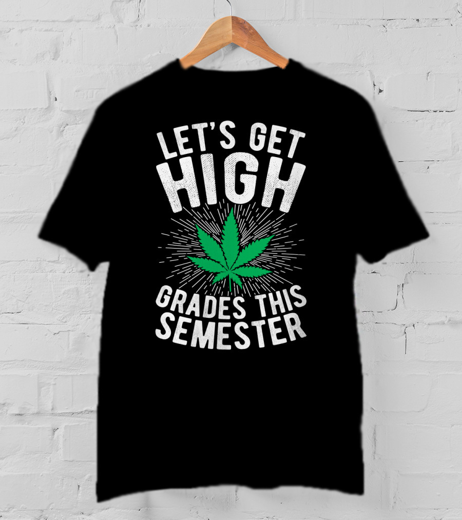 Let's Get High Grades This Semester Leaf Motivation T-Shirt
