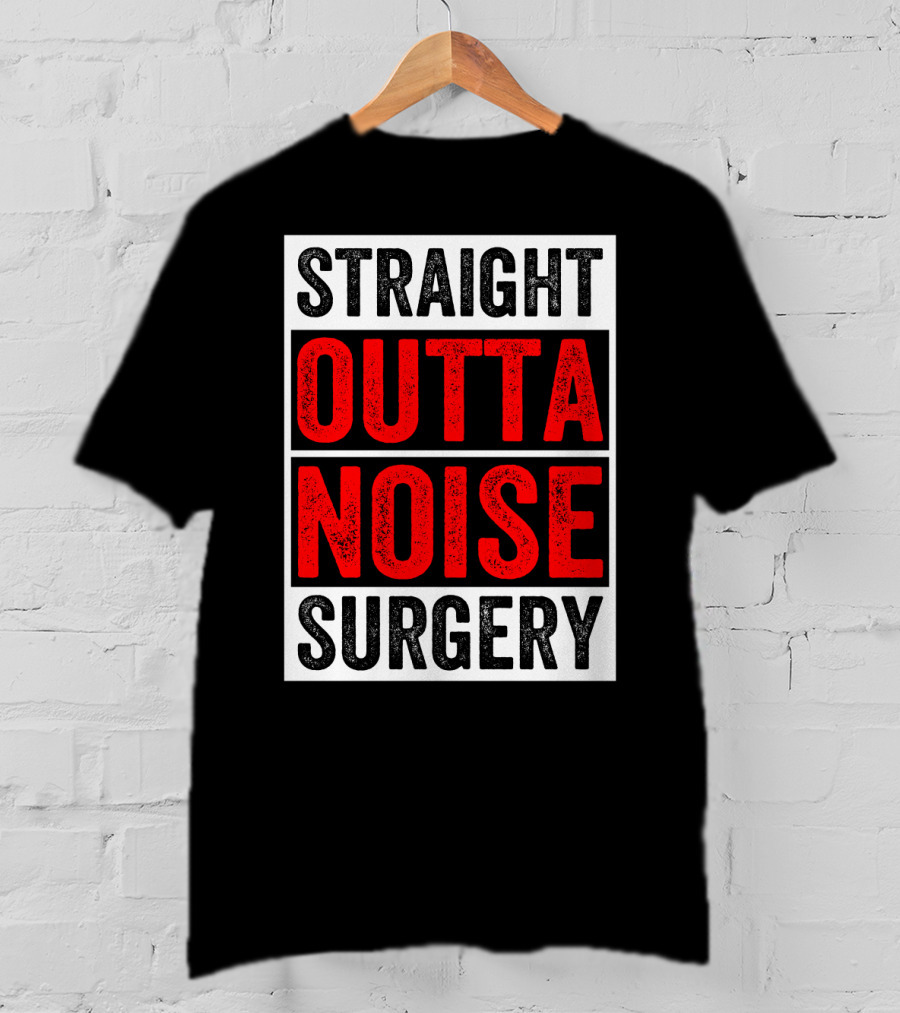Straight Outta Noise Surgery T-Shirt