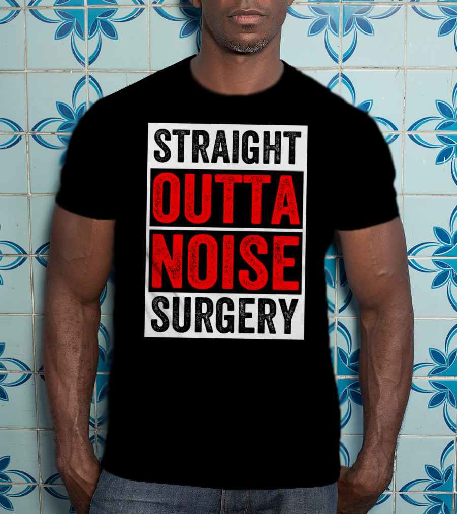 Straight Outta Noise Surgery T-Shirt