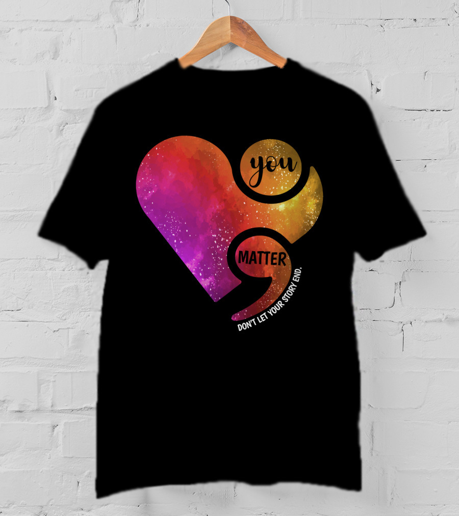 You Matter Don't Let Your Story End Suicide Prevention Awareness Heart T-Shirt