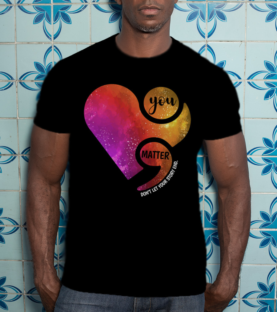 You Matter Don't Let Your Story End Suicide Prevention Awareness Heart T-Shirt