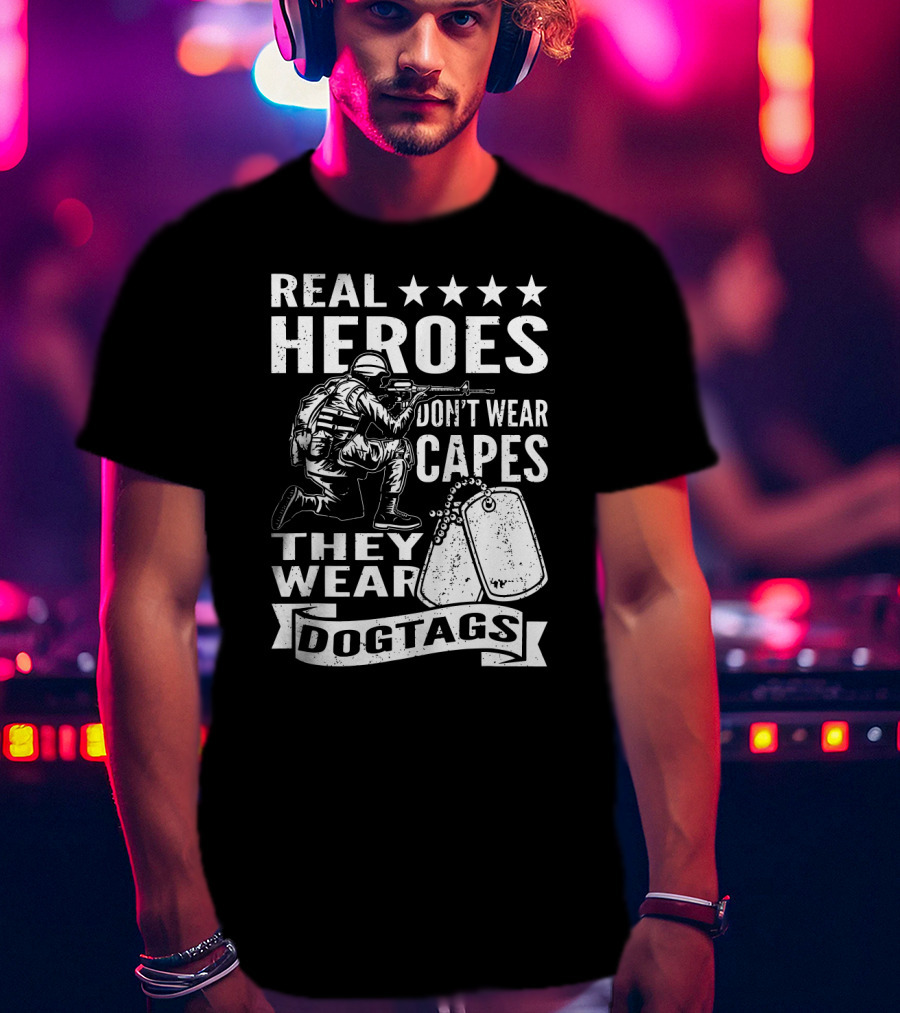 Real Heroes Don't Wear Capes They Wear Dogtags Soldier Dog Tags Stars T-Shirt