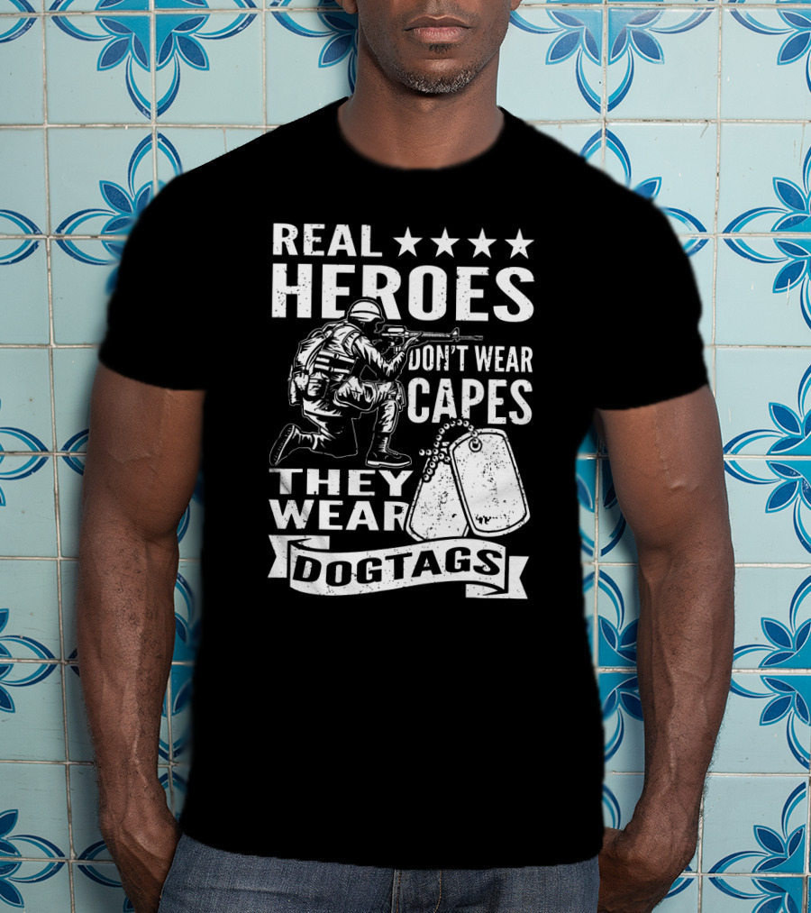 Real Heroes Don't Wear Capes They Wear Dogtags Soldier Dog Tags Stars T-Shirt