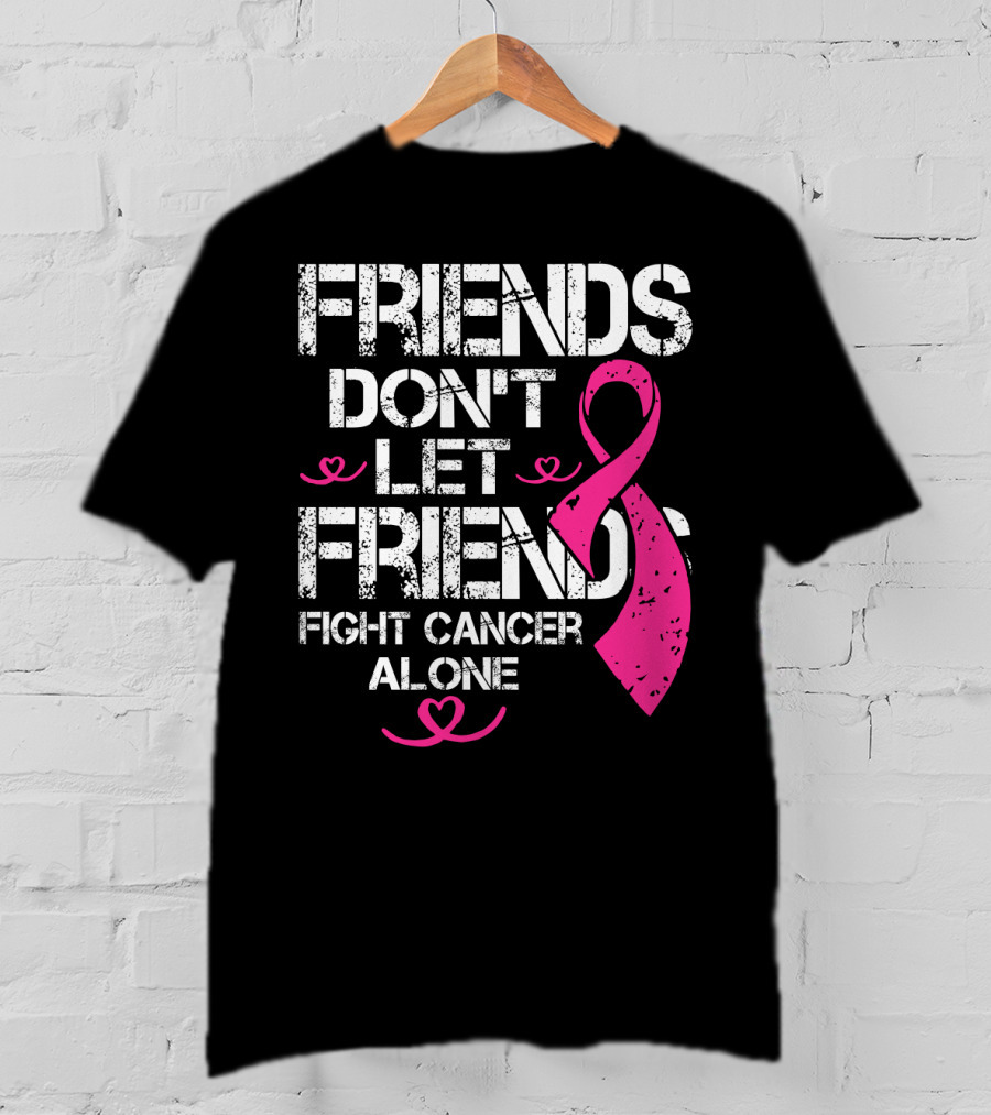 Friends Don't Let Friends Fight Cancer Alone Breast Cancer T-Shirt