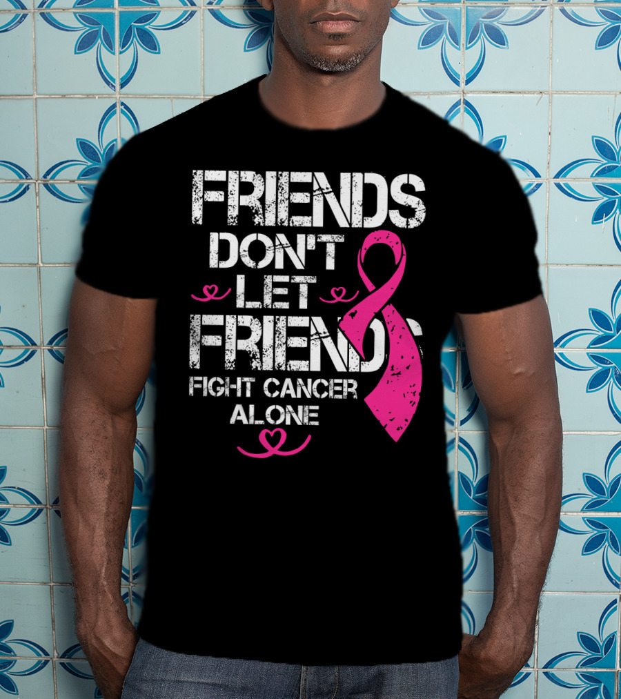 Friends Don't Let Friends Fight Cancer Alone Breast Cancer T-Shirt