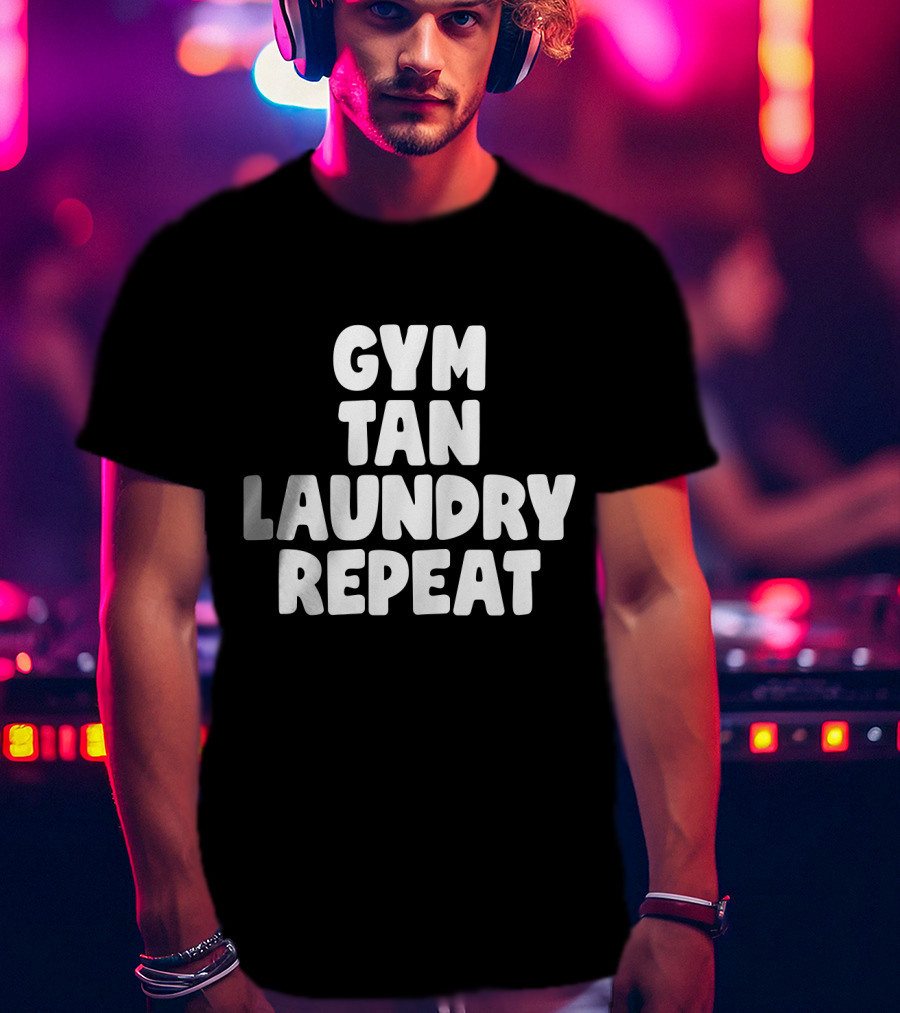 Gym Tan Laundry Repeat Jersey Shore Lifestyle T-Shirt