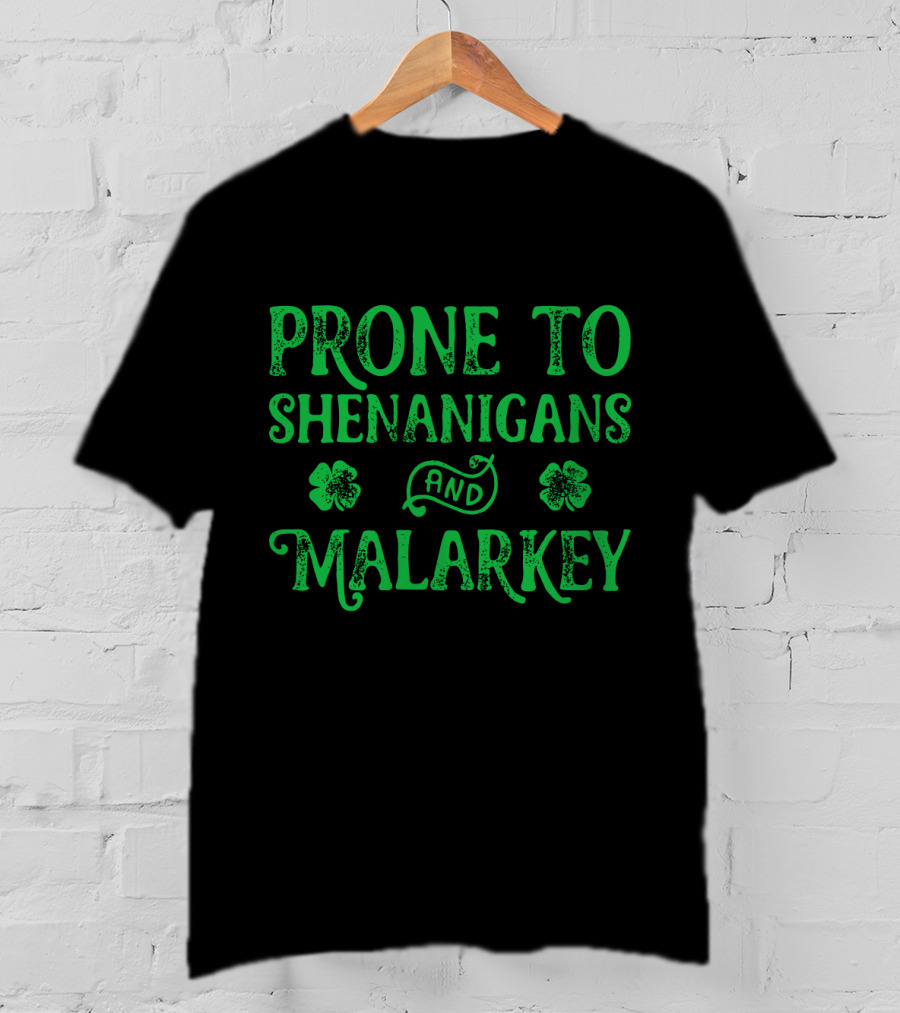 Prone To Shenanigans And Malarkey Clover Leaves T-Shirt