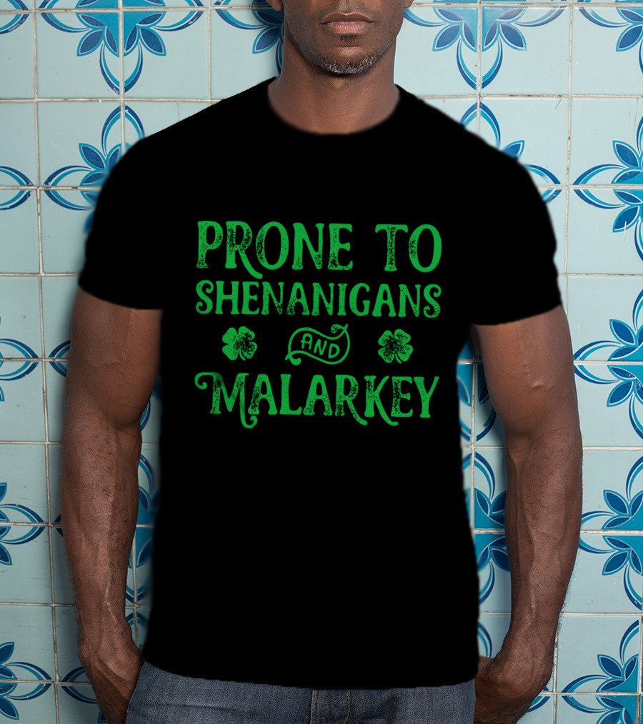 Prone To Shenanigans And Malarkey Clover Leaves T-Shirt