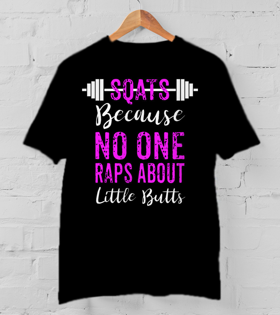 Squats Because No One Raps About Little Butts Workout Tank With Barbell T-Shirt