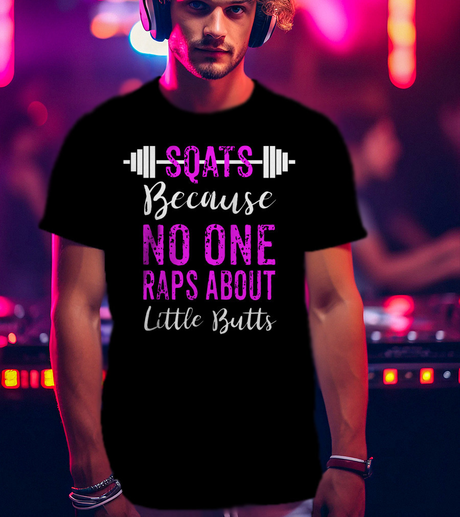 Squats Because No One Raps About Little Butts Workout Tank With Barbell T-Shirt