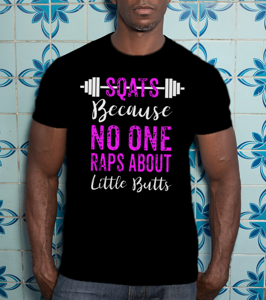 Squats Because No One Raps About Little Butts Workout Tank With Barbell T-Shirt