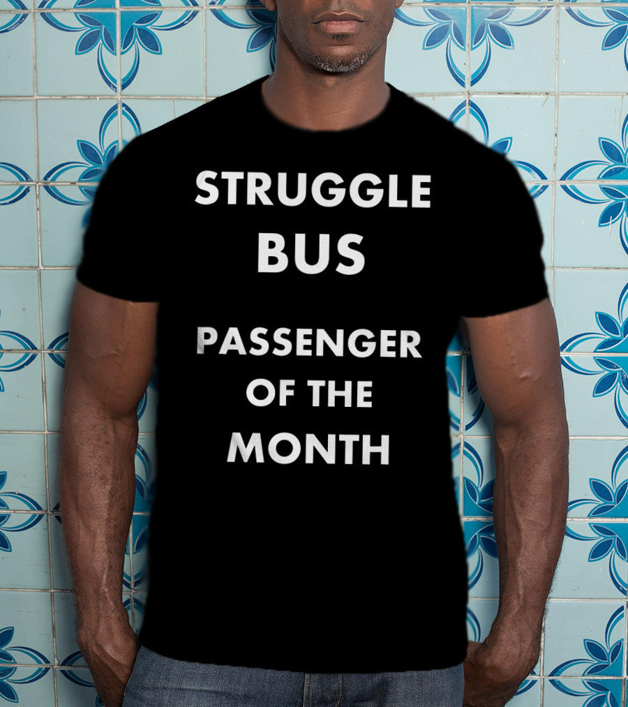 Struggle Bus Passenger Of The Month Recognition T-Shirt