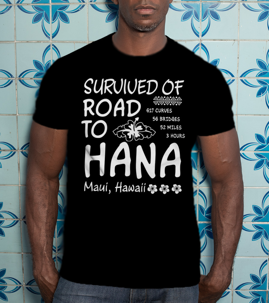 Survived Road To Hana Maui Hawaii 617 Curves 56 Bridges 52 Miles 3 Hours T-Shirt