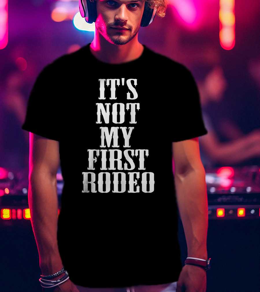 It's Not My First Rodeo New Awesome Holidays T-Shirt