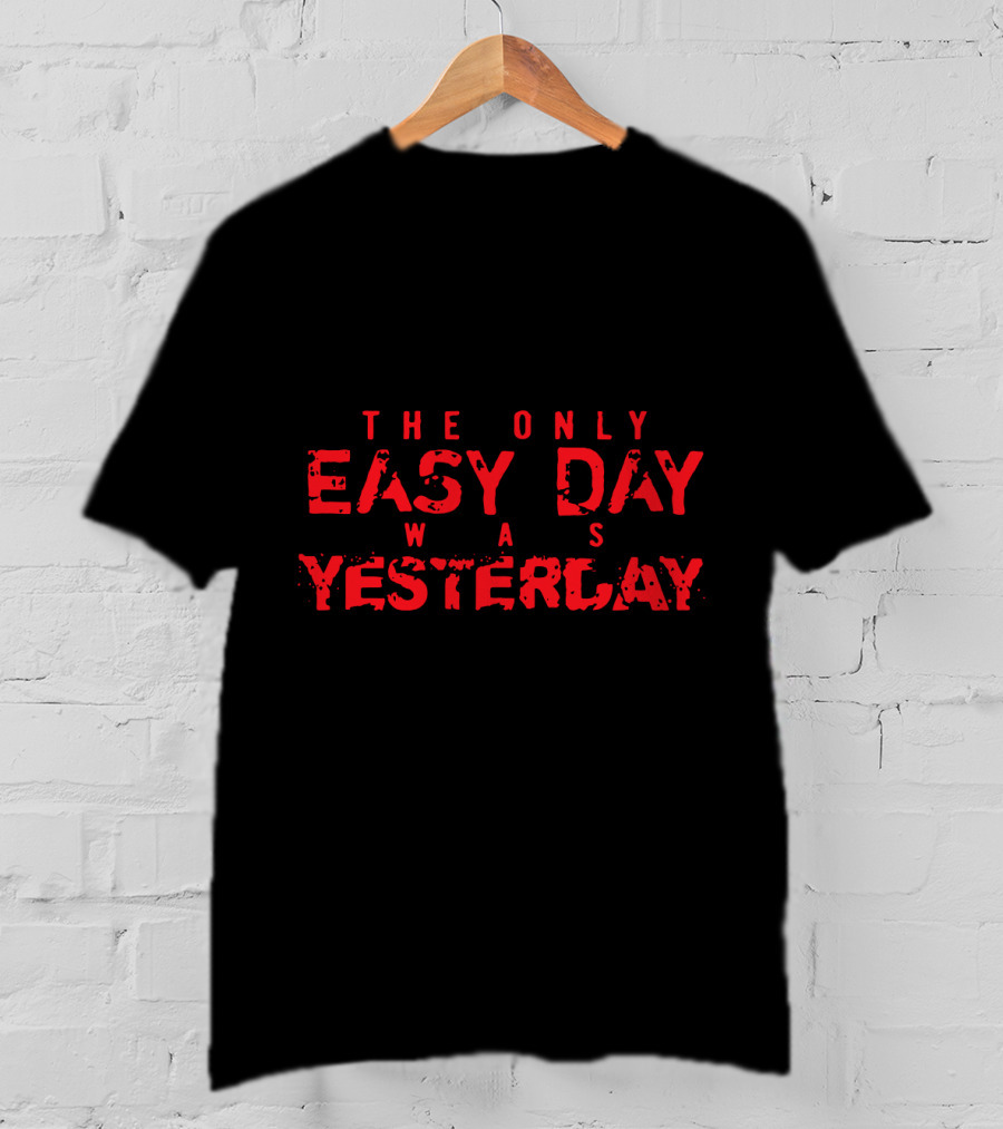 The Only Easy Day Was Yesterday Navy SEALs Motto T-Shirt