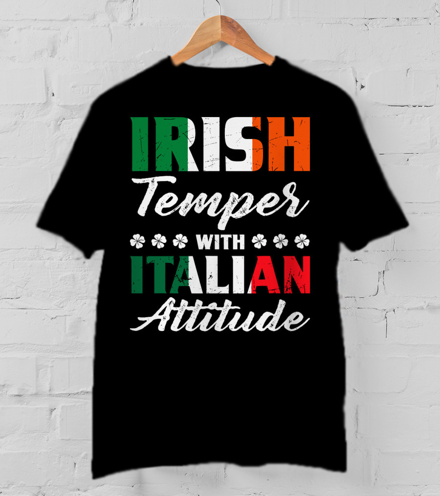 Irish Temper With Italian Attitude Irish Italian T-Shirt