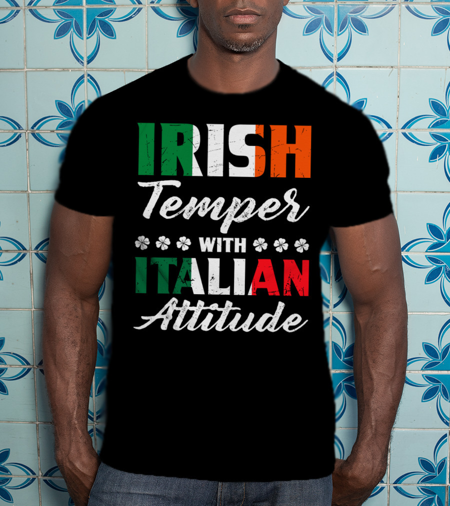 Irish Temper With Italian Attitude Irish Italian T-Shirt