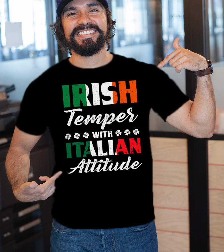 Irish Temper With Italian Attitude Irish Italian T-Shirt