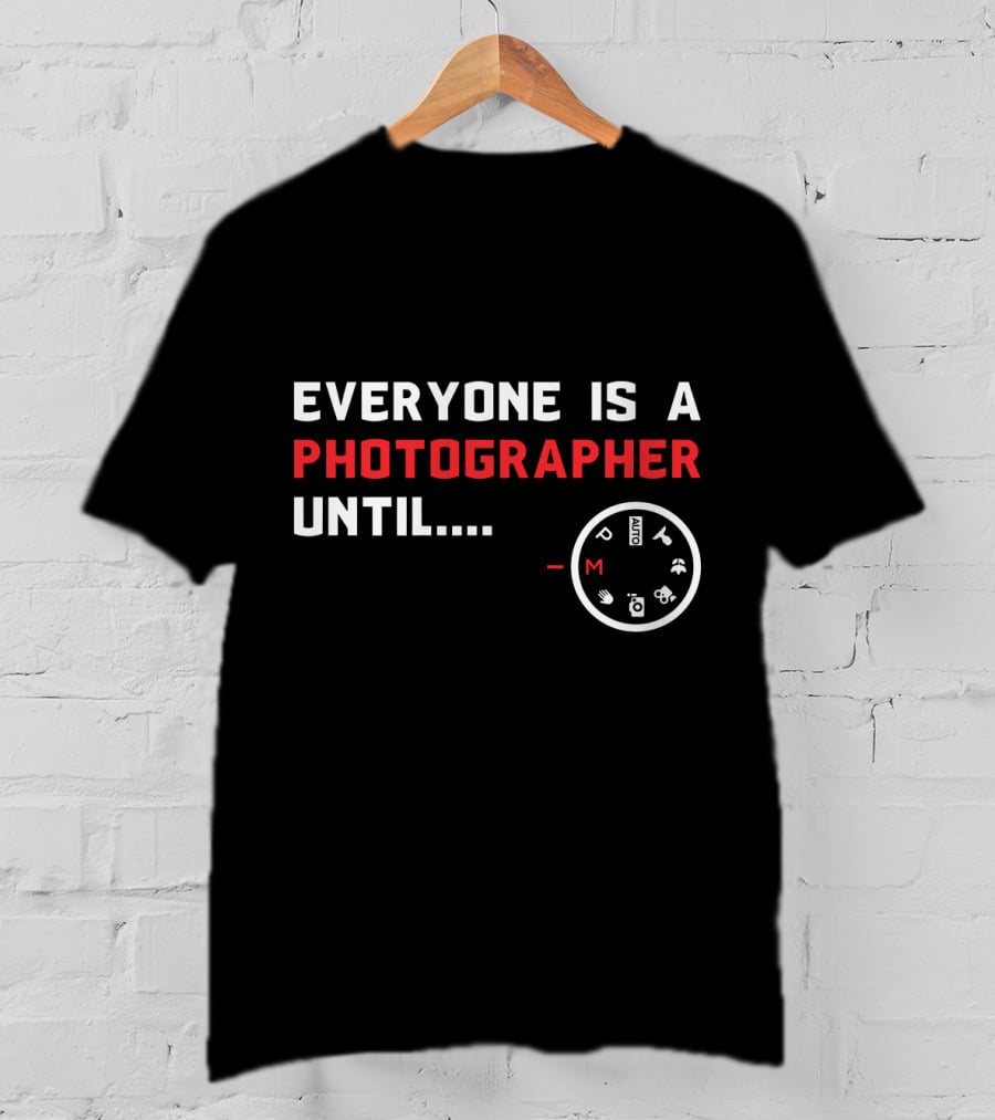 Everyone Is A Photographer Until Manual Settings Dial Manual Mode Challenge T-Shirt
