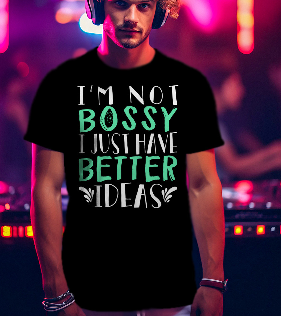 I'm Not Bossy I Just Have Better Ideas Whimsical Typography Playful Font T-Shirt