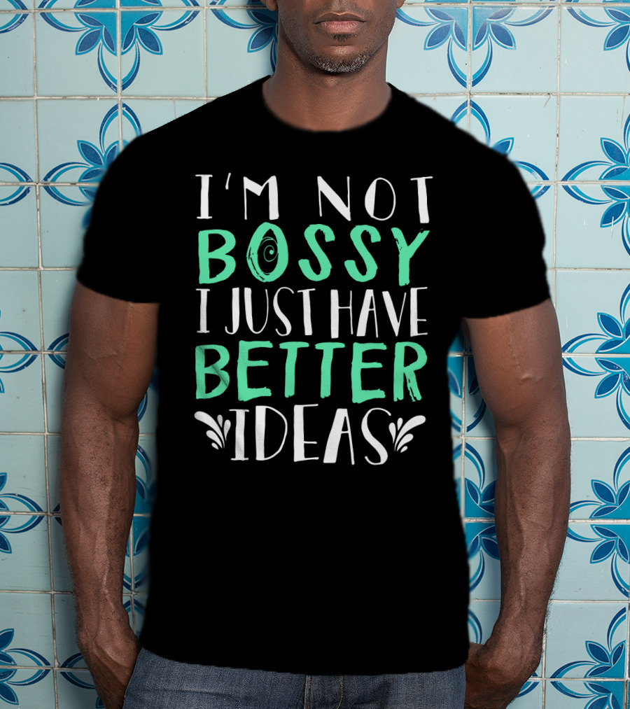 I'm Not Bossy I Just Have Better Ideas Whimsical Typography Playful Font T-Shirt