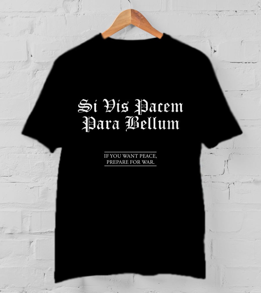 Si Vis Pacem Para Bellum Latin If You Want Peace Prepare For War T-Shirt