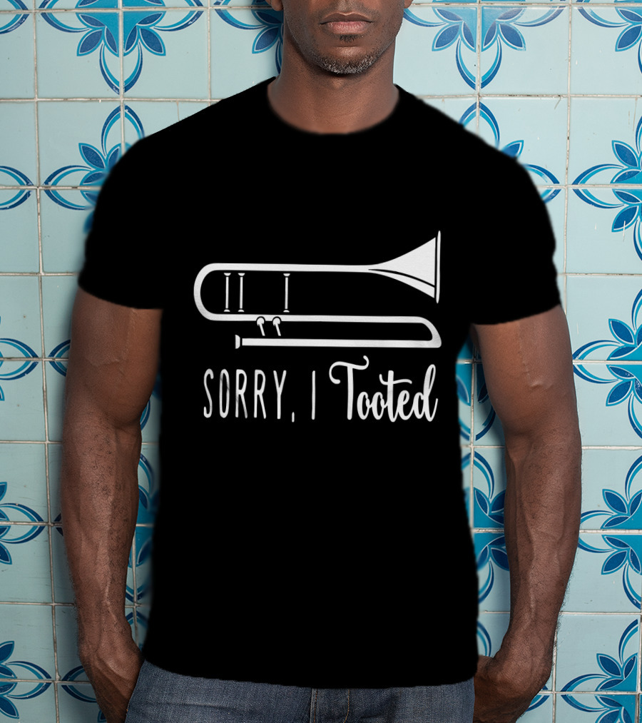 Sorry I Tooted Trombone T-Shirt