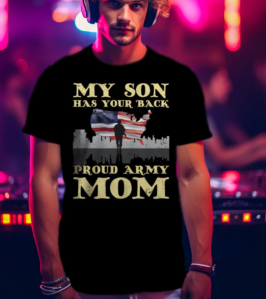 My Son Has Your Back Proud Army Mom T-Shirt