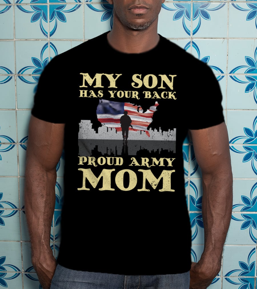 My Son Has Your Back Proud Army Mom T-Shirt