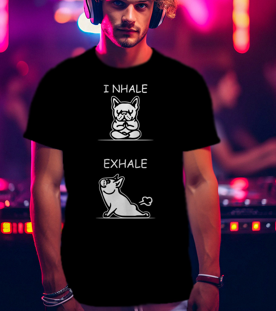 I NHALE EXHALE Yoga French Bulldog Meditation Humor T-Shirt