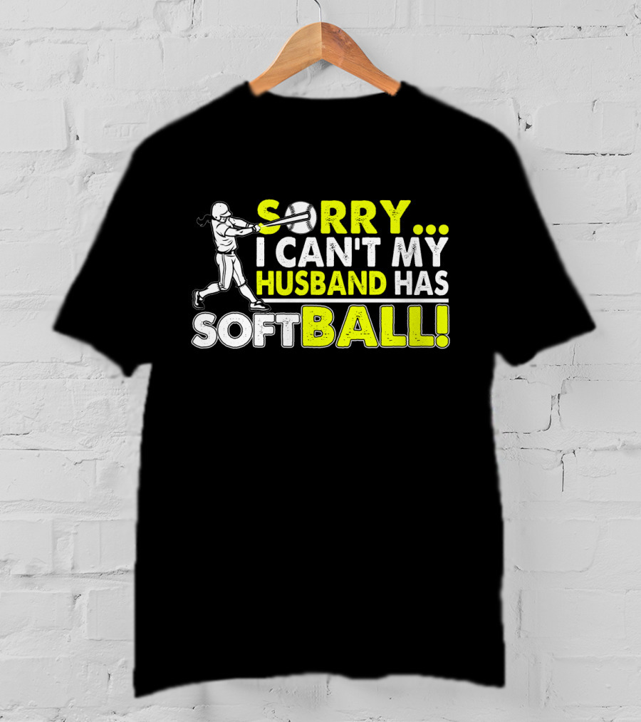 Sorry I Can't My Husband Has SOFTBALL Batter T-Shirt