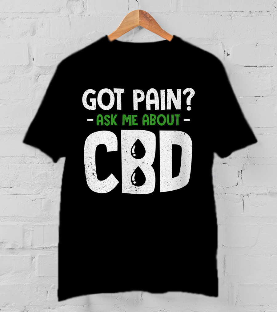 Got Pain Ask Me About CBD T-Shirt