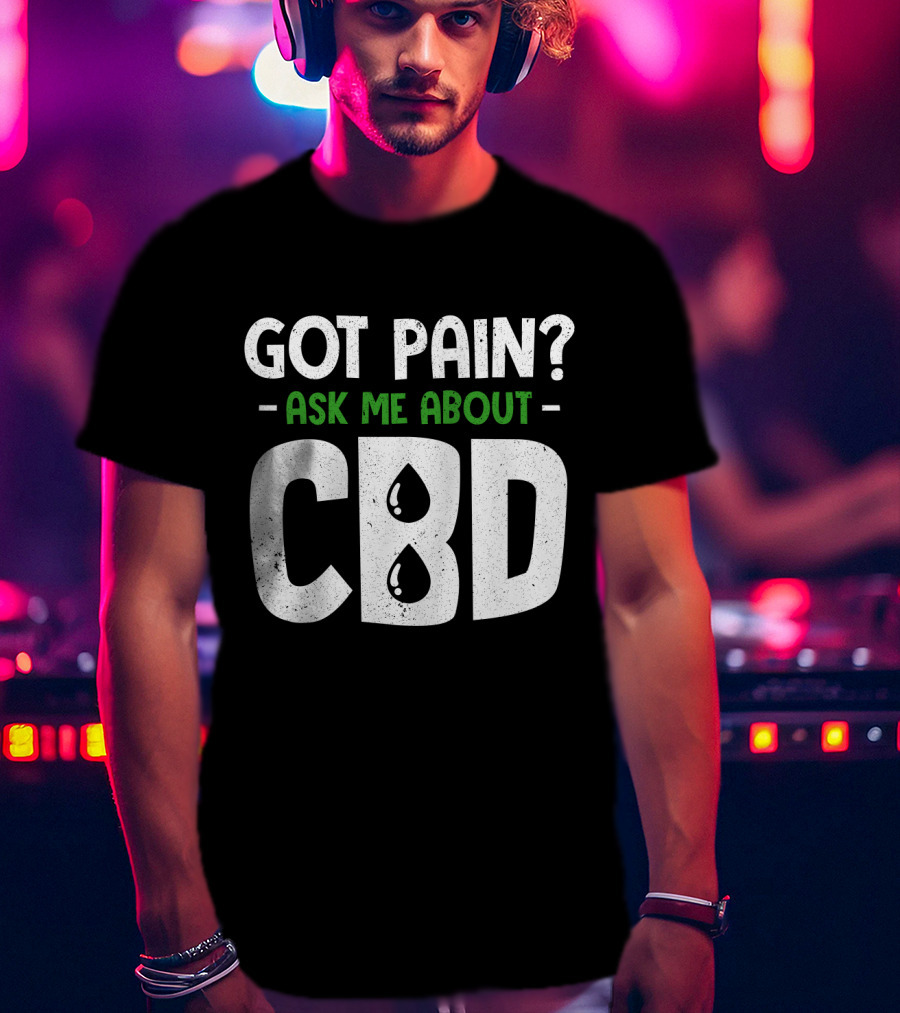 Got Pain Ask Me About CBD T-Shirt
