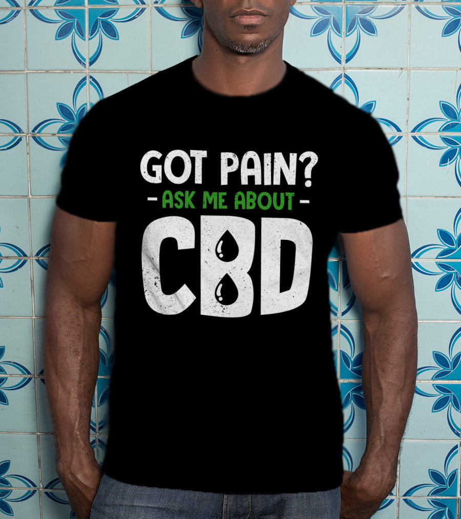 Got Pain Ask Me About CBD T-Shirt