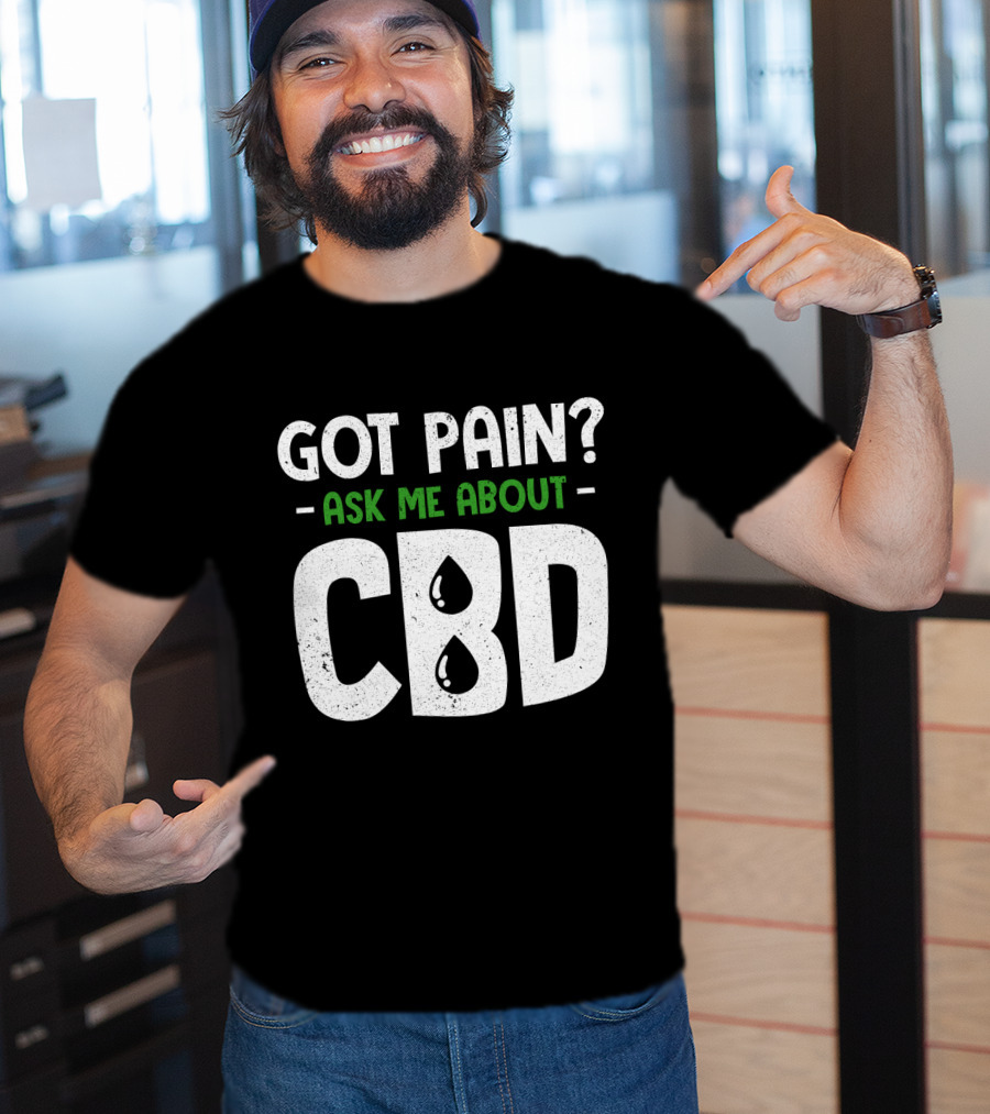 Got Pain Ask Me About CBD T-Shirt