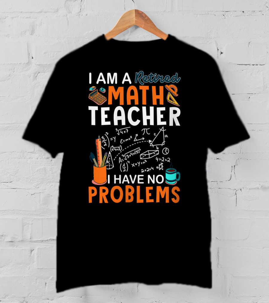 I Am A Retired Math Teacher I Have No Problems Chalkboard Math T-Shirt