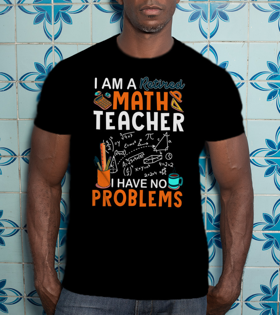 I Am A Retired Math Teacher I Have No Problems Chalkboard Math T-Shirt