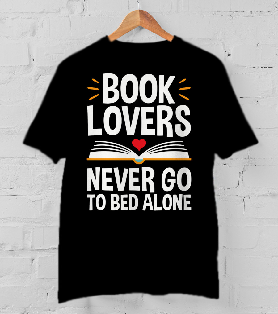 Book Lovers Never Go To Bed Alone Always With A Heart And Open Book T-Shirt