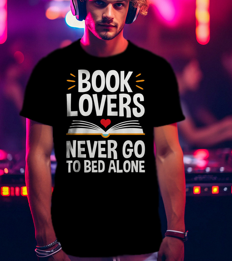 Book Lovers Never Go To Bed Alone Always With A Heart And Open Book T-Shirt