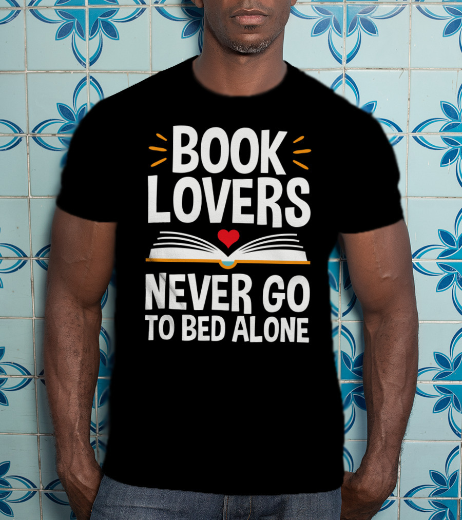 Book Lovers Never Go To Bed Alone Always With A Heart And Open Book T-Shirt