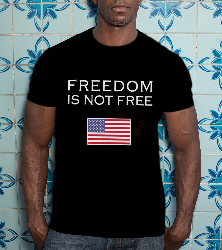Freedom Is Not Free American Flag T-Shirt