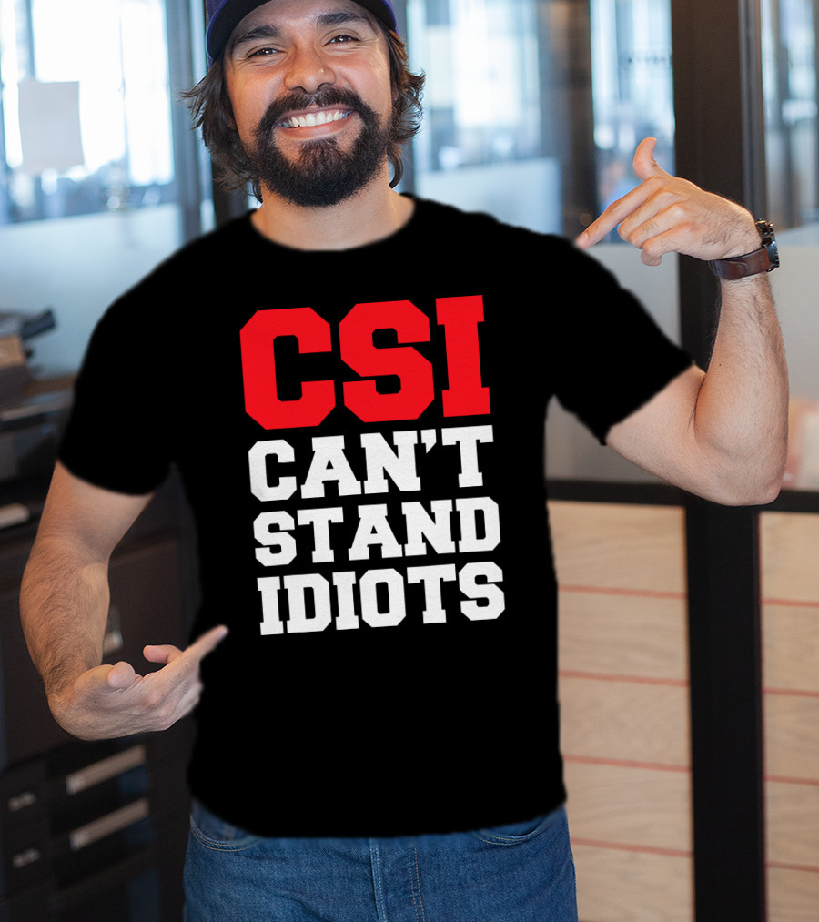 Funny Sarcastic CSI Can't Stand Idiots T-Shirt