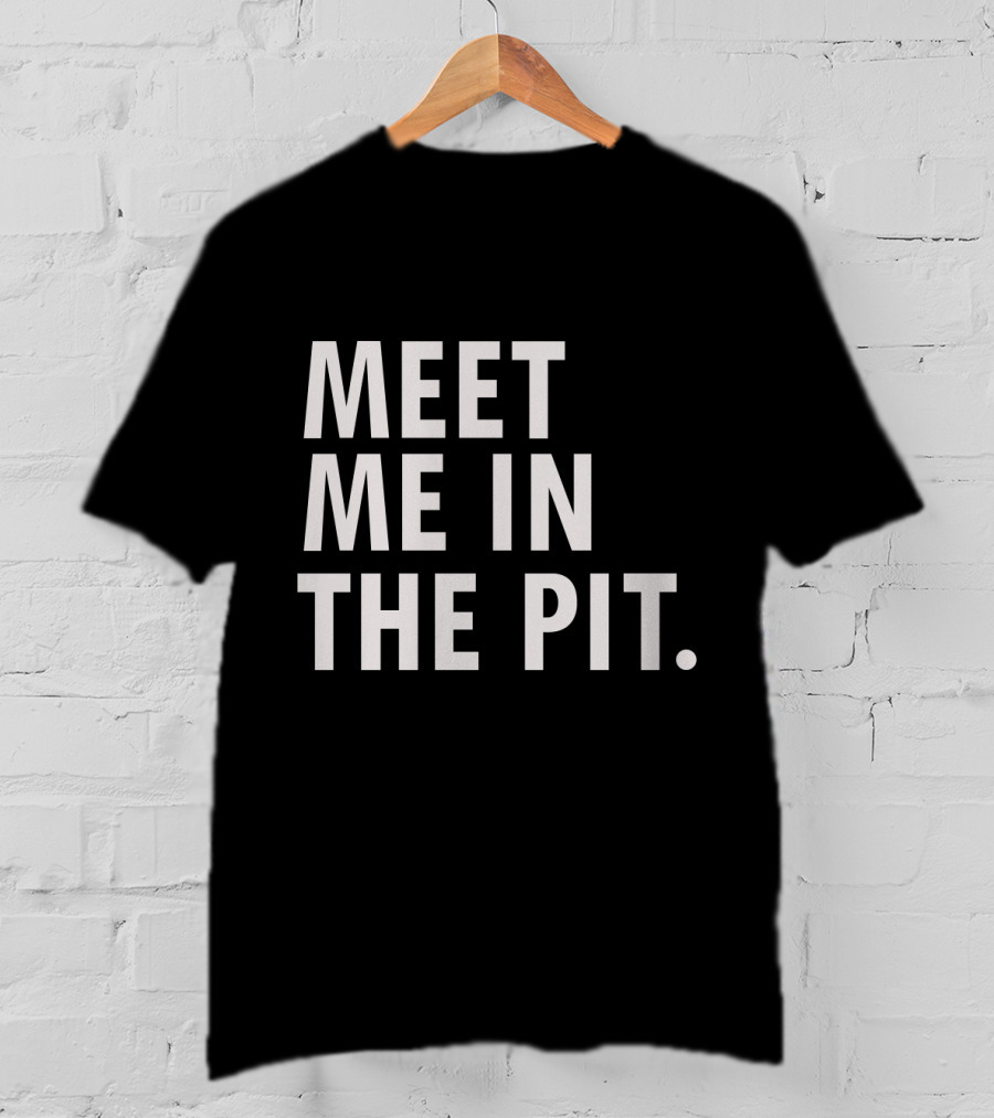Meet Me In The Pit Funny Saying Music Festival Mosh Pit Concert T-Shirt