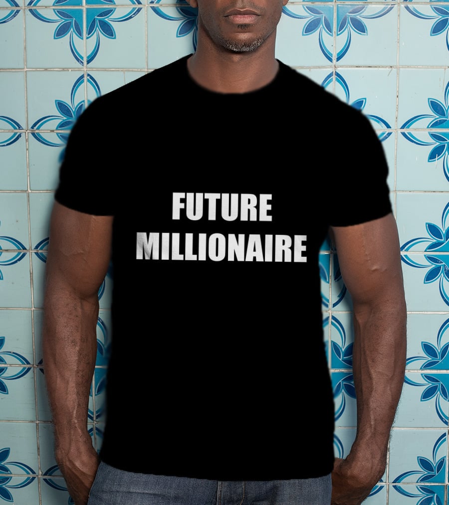 Future Millionaire Wealthy Rich Lifestyle Money T-Shirt