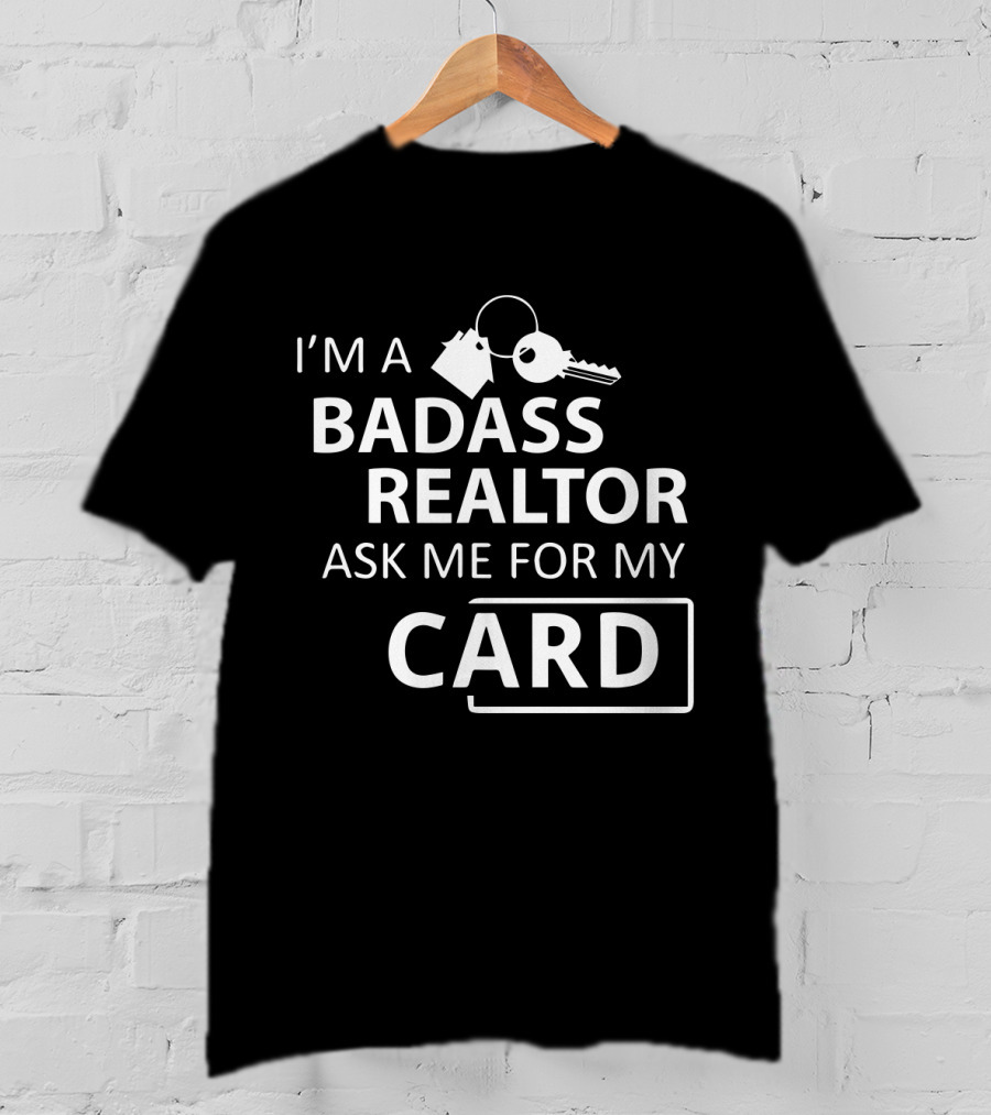 I'm A Badass Realtor Ask Me For My Card T-Shirt