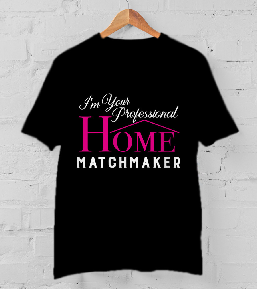 I'm Your Professional Home Matchmaker Realtor T-Shirt