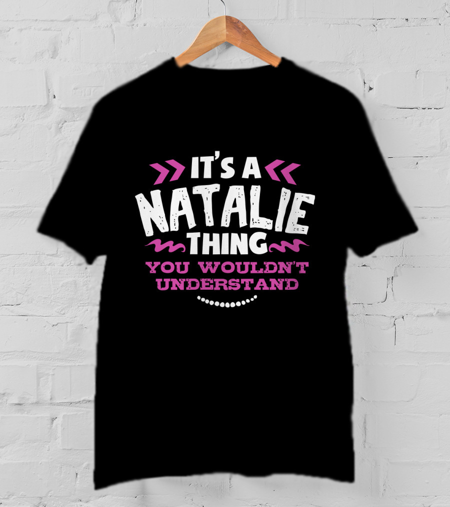 It's A Natalie Thing You Wouldn't Understand T-Shirt