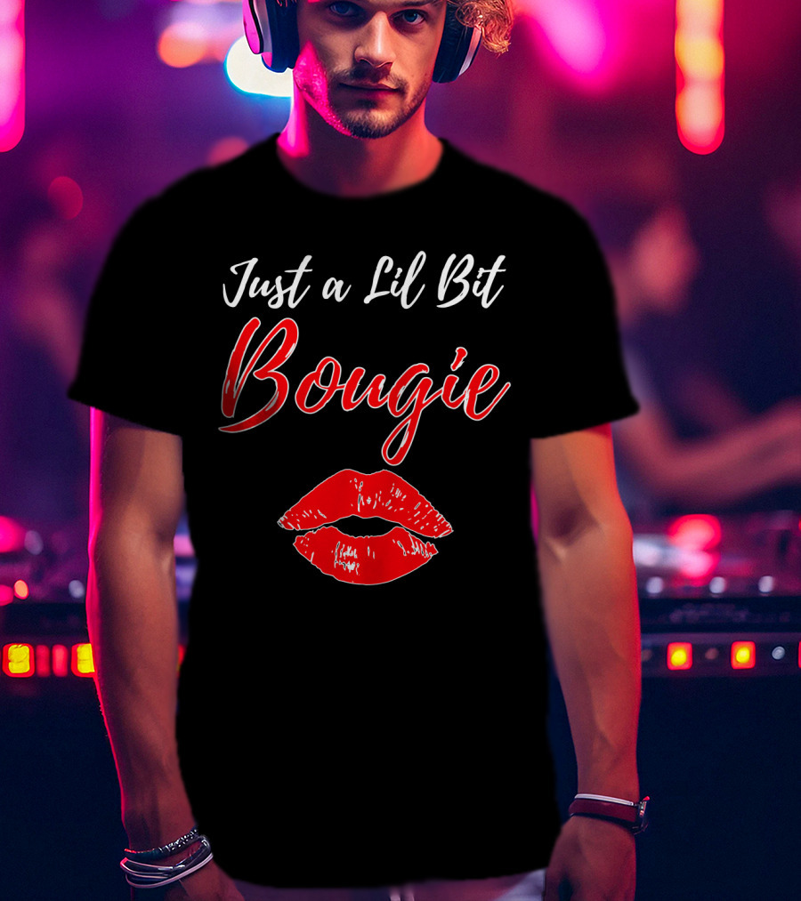Just A Lil Bit Bougie With Red Lips Kiss T-Shirt