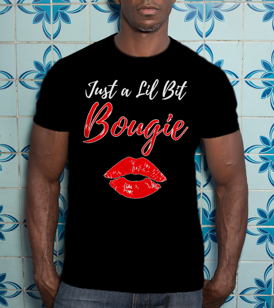 Just A Lil Bit Bougie With Red Lips Kiss T-Shirt