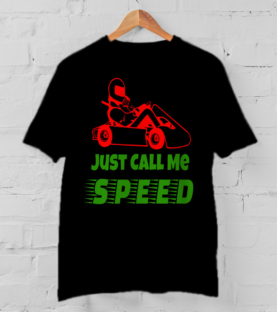 Just Call Me Speed Go Kart Racing Fun T-Shirt